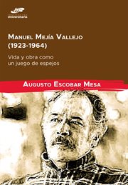 Manuel mejía vallejo (1923-1964): vida y obra como un juego de espejos cover image