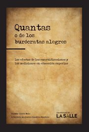 Quantas, o, De los burócratas alegres : efectos de las cuantificaciones y las mediciones en la educación superior cover image
