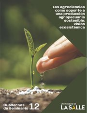 Las agrociencias como soporte a una producción agropecuaria sostenible. Visión ecosistémica cover image