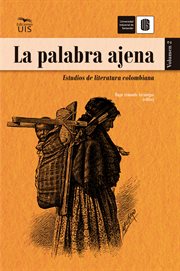 La palabra ajena, volumen 2 : Estudios de literatura colombiana cover image