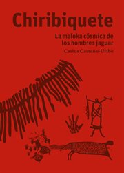 Chiribiquete : la maloka cósmica de los hombres jaguar cover image
