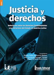 Justicia y derechos. Relaciones entre los derechos fundamentales y la estructura del estado en América Latina cover image