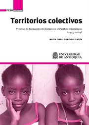 Territorios colectivos : proceso de formación del estado en elPacífico colombiano (1993-2009) cover image
