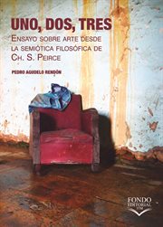 Uno, dos, tres : ensayo sobre arte desde la semiótica filosófica de Ch. S. Peirce cover image