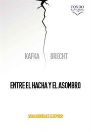 Kafka y brecht: entre el hacha y el asombro cover image