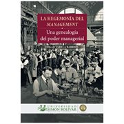 La hegemonía del management : una genealogía del poder managerial cover image