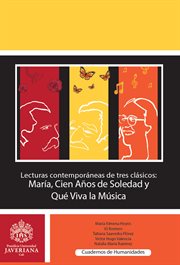 Lecturas contemporaneas de tres clasicos : Maria, Cien anos de soledad y Que viva la musica cover image
