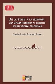 De la stasis a la eunomia.. Una mirada histórica al Derecho Constitucional colombiano cover image