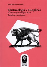 Epistemología y disciplinas : el estatus epistemológico de las disciplinas y profesiones cover image