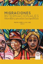 Migraciones internacionales : alteridad y procesos sociopolíticos cover image