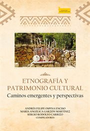 Etnografía y patrimonio cultural.. Caminos emergentes y perspectivas cover image