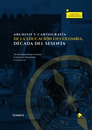 Archivo y cartografía de la educación en colombia, década del sesenta, tomo i : Investigación cover image