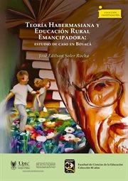 Teoría Habermasiana y Educación Rural Emancipadora : estudio de caso en Boyacá. Investigación cover image