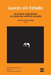 Jueces sin estado : la justicia colombiana en zonas de conflicto armado cover image