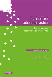 Formar en administración : por una nueva fundamentación filosófica cover image