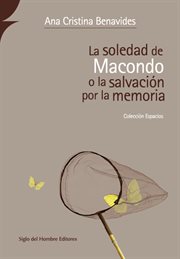 La soledad de Macondo, o, La salvación por la memoria cover image