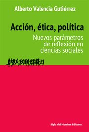 Acción, ética, política : nuevos parámetros de reflexión en ciencias sociales cover image