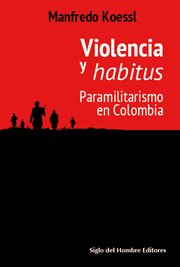 Violencia y habitus : paramilitarismo en Colombia cover image