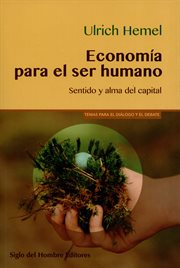 Economia para el ser humano : sentido y alma del capital cover image