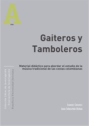 Gaiteros y tamboleros : material para abordar el estudio de la música de gaitas de San Jacinto, Bolívar (Colombia) cover image