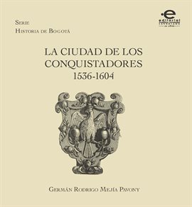 Cover image for La ciudad de los conquistadores 1536-1604