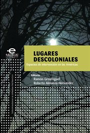 Lugares descoloniales : espacios de intervención en las Américas cover image