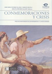 Conmemoraciones y crisis. Procesos independentistas en iberoamérica y la Nueva Granada cover image
