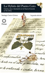 La hybris del punto cero. Ciencia, raza e ilustración en la Nueva Granada (1750-1816) cover image