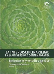 La interdisciplinariedad en la universidad contemporánea : reflexiones y estudios de caso cover image