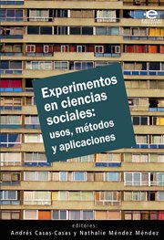 Experimentos en ciencias sociales: usos, métodos y aplicaciones. Usos, métodos y aplicaciones cover image