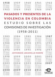 Pasados y presentes de la violencia en Colombia : estudio sobre las comisiones de investigacion (1958-2011) cover image