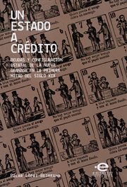 Un estado a crédito : deudas y configuración estatal de la Nueva Granada en la primera mitad del siglo XIX cover image