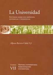 La universidad. estudios sobre sus orígenes, dinámicas y tendencias: vol. 7. Administración universitaria cover image