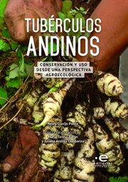 Tubérculos andinos. Conservación y uso desde una perspectiva agroecológica cover image