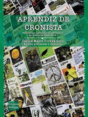 Aprendiz de cronista : periodismo narrativo universitario en Colombia 1999-2013 cover image