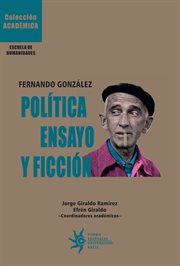 Fernando González : política, ensayo y ficción cover image
