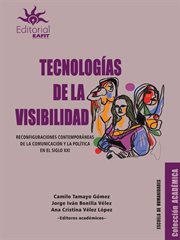 Tecnologías de la visibilidad. Reconfiguraciones contemporáneas de la comunicación y la política en el siglo XXI cover image