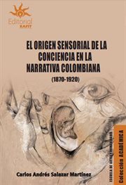 El origen sensorial de la conciencia en la narrativa colombiana (1870-1920) cover image