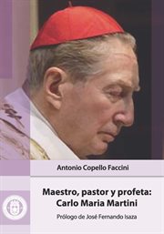 Maestro, pastor y profeta : Carlo Maria Martini cover image