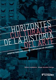 Horizontes culturales de la historia del arte : aportes para una acción compartida en Colombia cover image