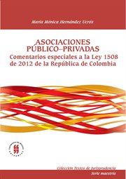 ASOCIACIONES PUBLICO PRIVADAS. COMENTARIOS ESPECIALES A LA LEY 1508 DE 2012 DE LA REPUBLICA DE COLOM cover image