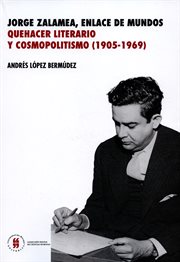 Jorge Zalamea, enlace de mundos : quehacer literario y cosmopolitismo (1905-1969) cover image