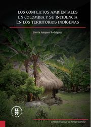 Los conflictos ambientales en colombia y su incidencia en los territorios indígenas cover image