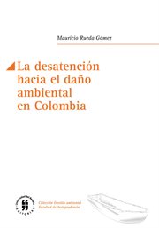La desatención hacia el daño ambiental en Colombia cover image