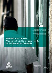 Siempre hay tiempo : atención al adulto mayor privado de la libertad en Colombia cover image