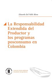 La responsabilidad extendida del productor y los programas posconsumo en Colombia = : Extended producer responsibility and post-consumption cover image