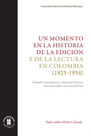 Un momento en la historia de la edición y de la lectura en colombia (1925-1954). Germán Arciniegas y Arturo Zapata: dos editores y sus proyectos cover image