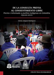 De la consulta previa al consentimiento libre, previo e informado apueblos indigenas en Colombia cover image