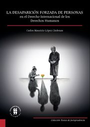 La desaparición forzada de personas en el derecho internacional de los derechos humanos : estudio de su evolución, concepto y reparación a las victimas cover image