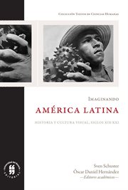 Imaginando América Latina : historia y cultura visual, siglos XIX-XXI cover image